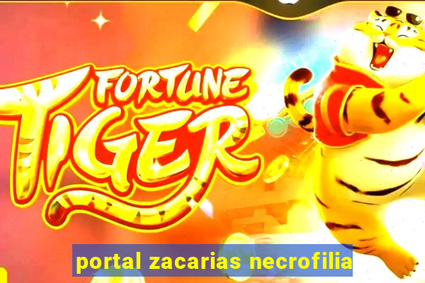 portal zacarias necrofilia